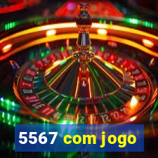 5567 com jogo